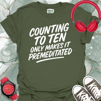 Counting to Ten Only Makes it Premeditated T-Shirt