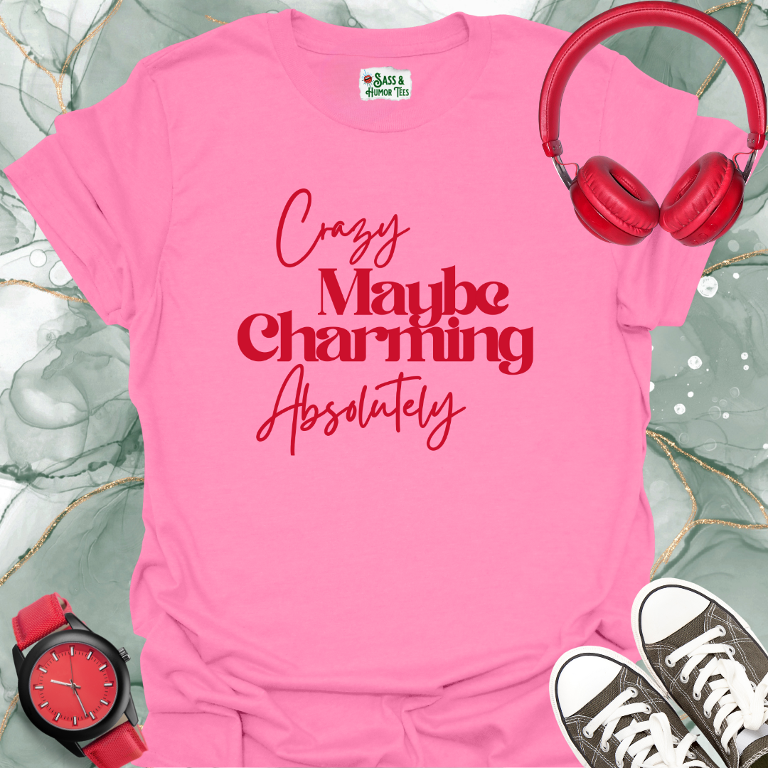 Crazy, maybe. Charming, absolutely T-Shirt.