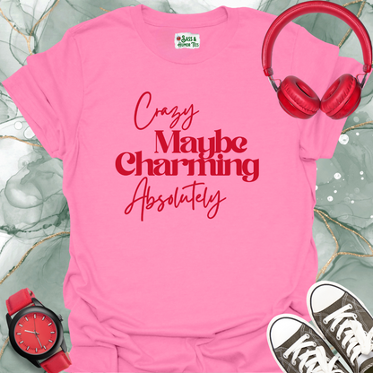 Crazy, maybe. Charming, absolutely T-Shirt.