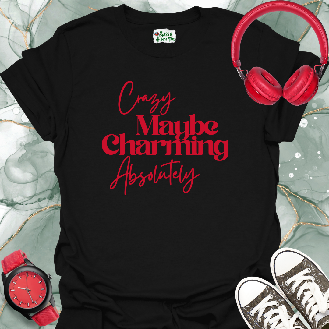 Crazy, maybe. Charming, absolutely T-Shirt.