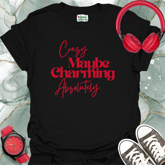 Crazy, maybe. Charming, absolutely T-Shirt.