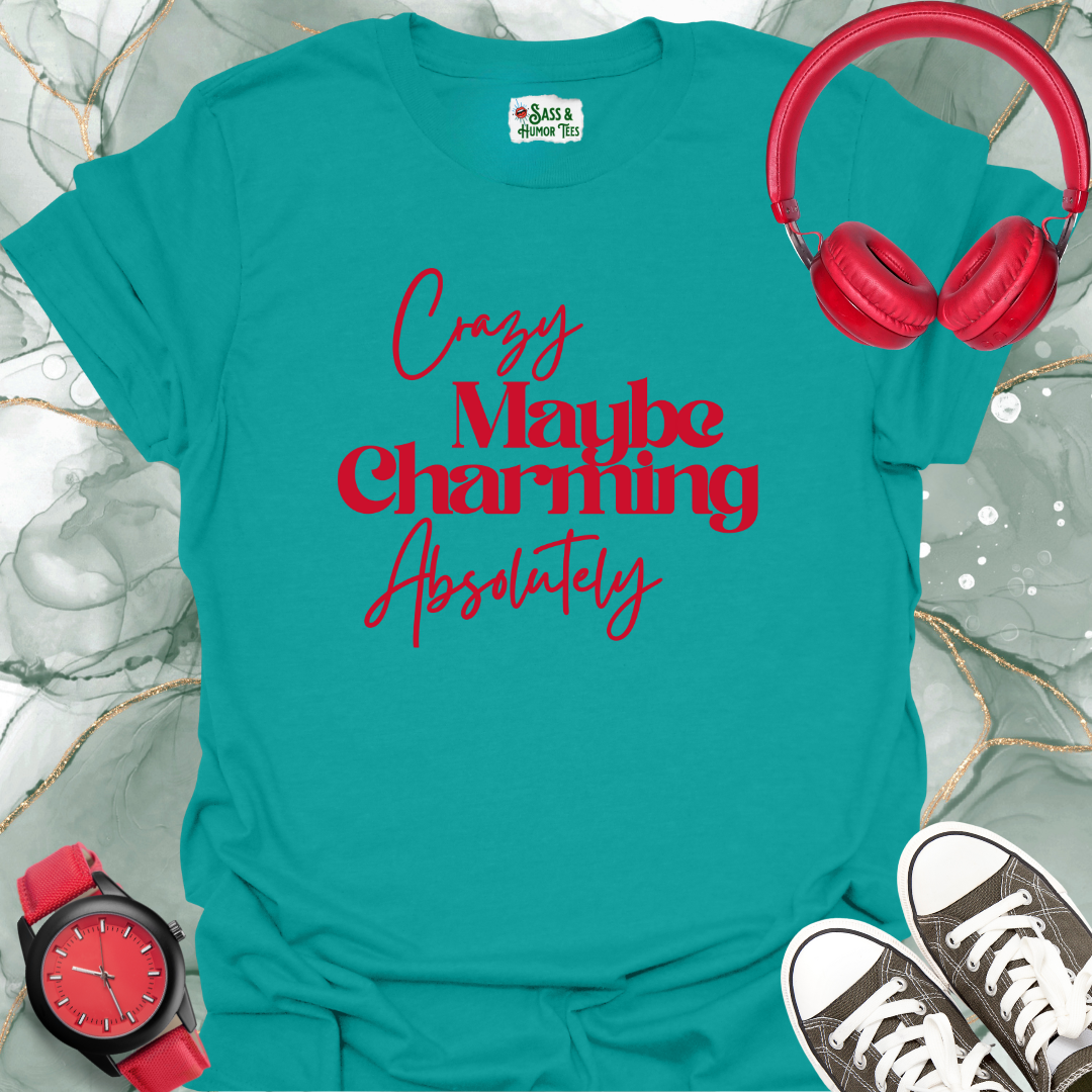 Crazy, maybe. Charming, absolutely T-Shirt.