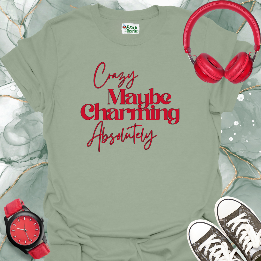 Crazy, maybe. Charming, absolutely T-Shirt.