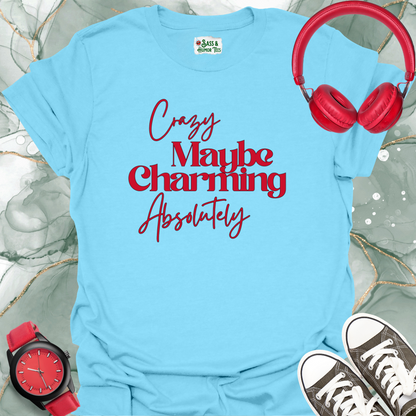 Crazy, maybe. Charming, absolutely T-Shirt.