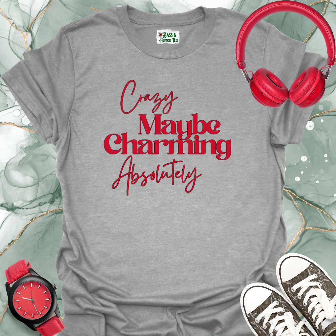 Crazy, maybe. Charming, absolutely T-Shirt.