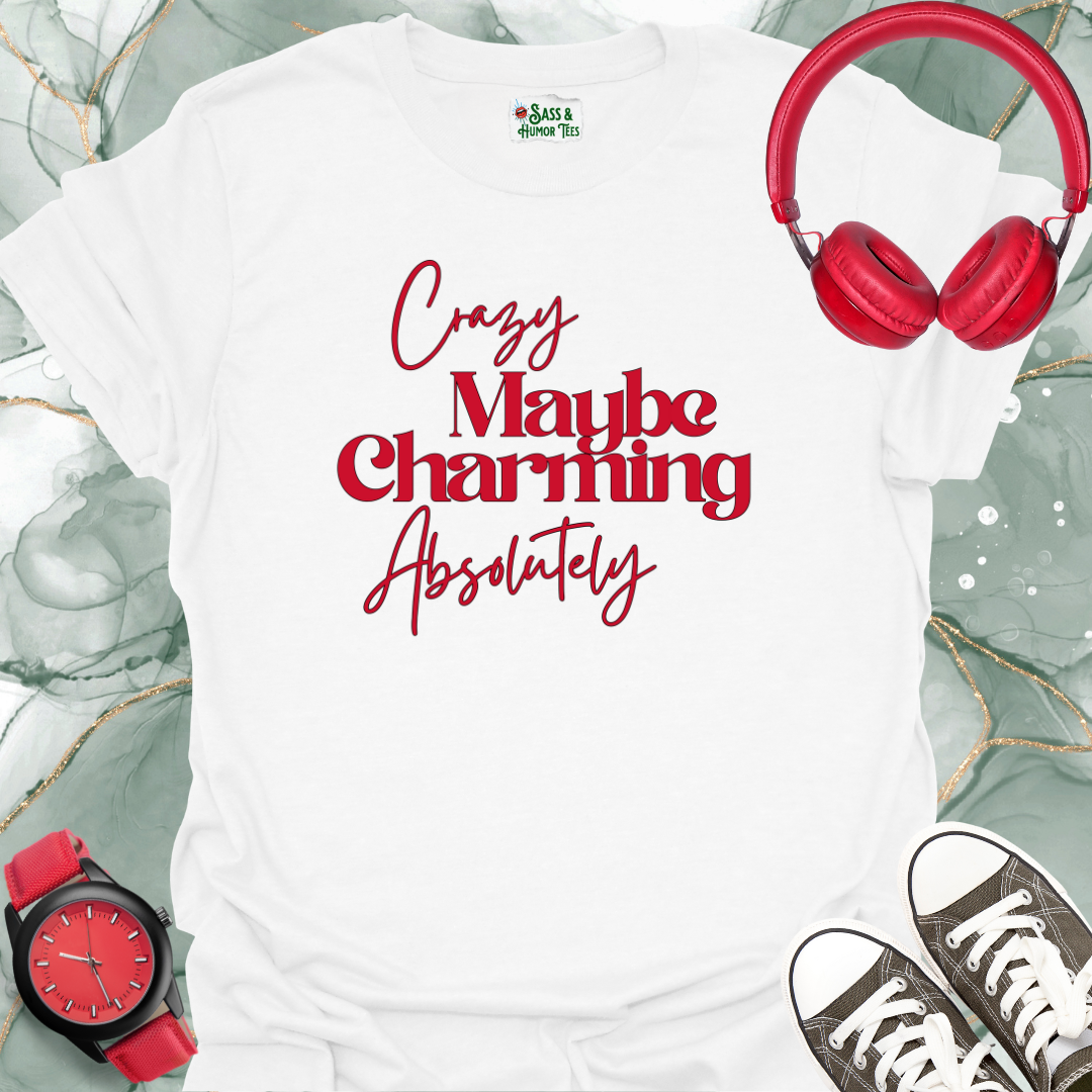 Crazy, maybe. Charming, absolutely T-Shirt.