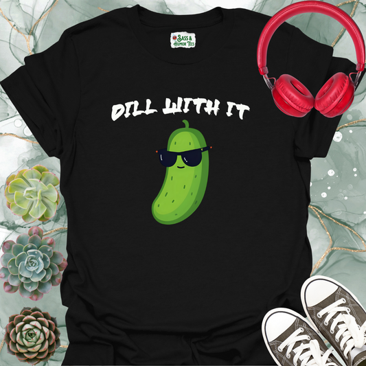 Dill with It T-shirt