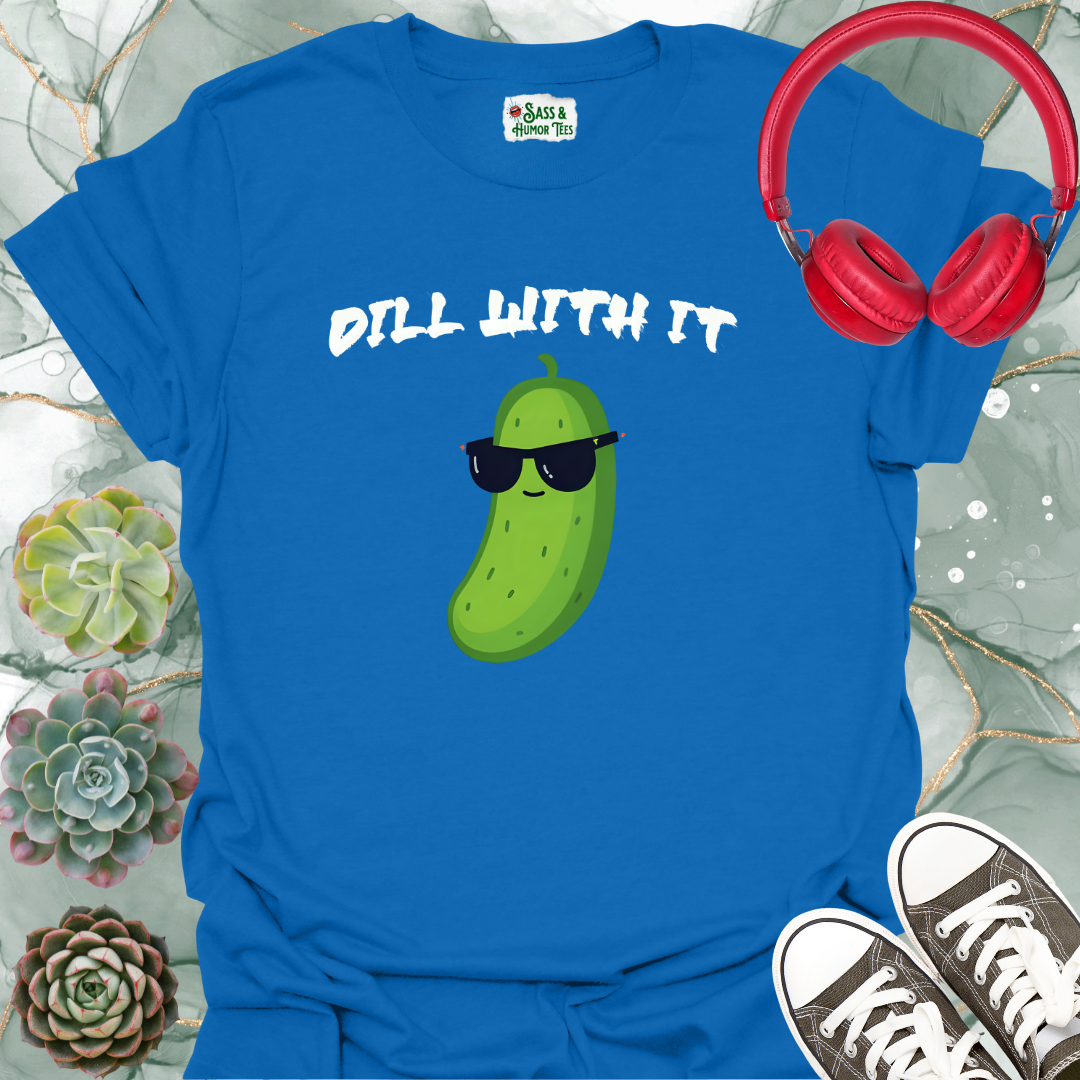 Dill with It T-shirt