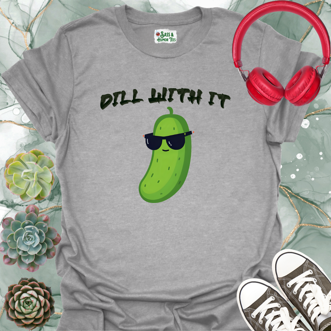 Dill with It T-shirt
