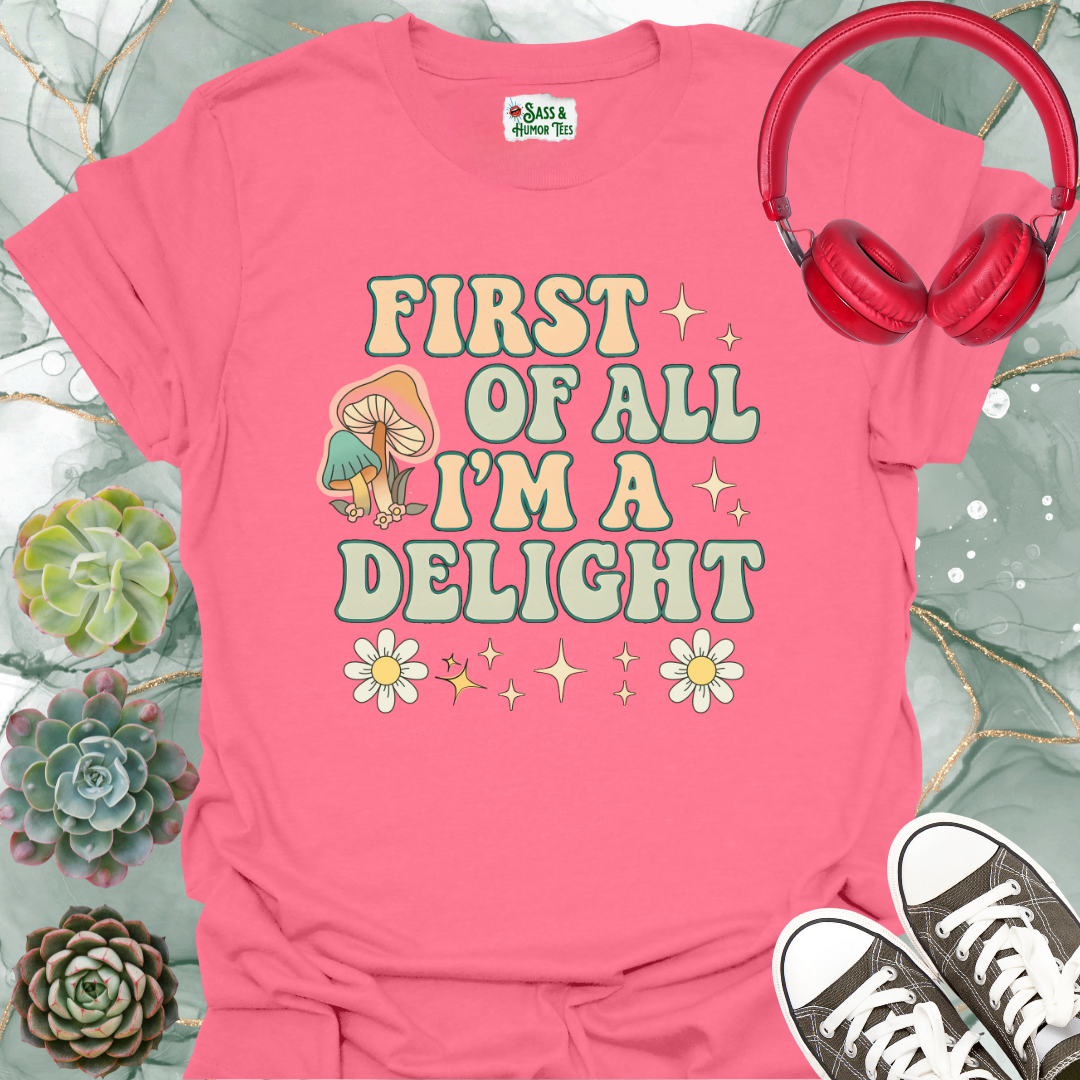 First of All I'm a Delight T-Shirt