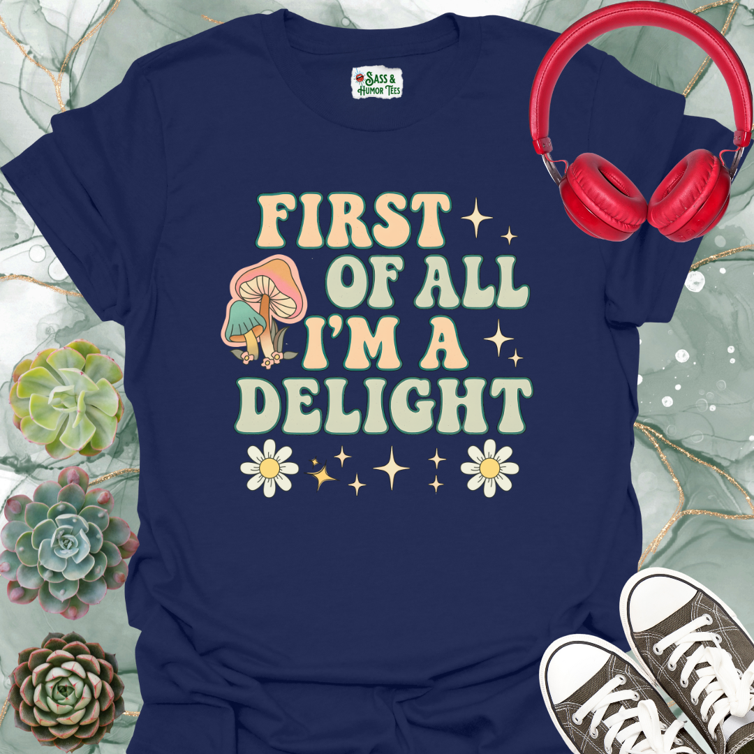 First of All I'm a Delight T-Shirt