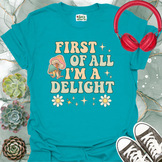 First of All I'm a Delight T-Shirt