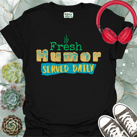 Unisex Fresh Humor Served Daily Tee
