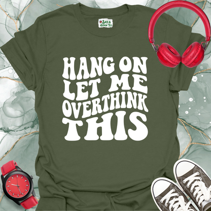 Hang On Let Me Overthink This Unisex T-Shirt