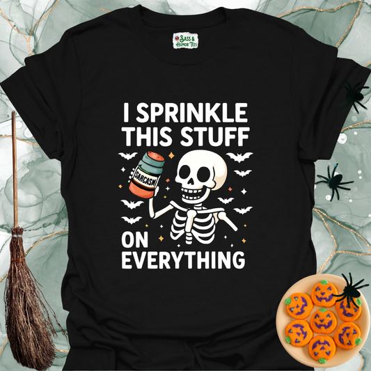 I Sprinkle This Stuff Sarcasm on Everything T-Shirt.