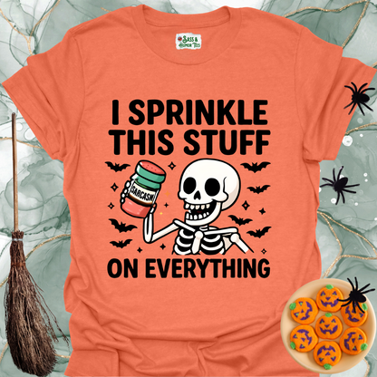 I Sprinkle This Stuff Sarcasm on Everything T-Shirt.