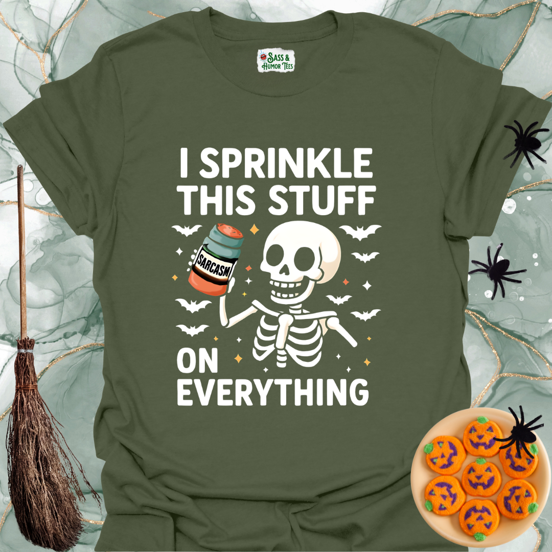 I Sprinkle This Stuff Sarcasm on Everything T-Shirt.