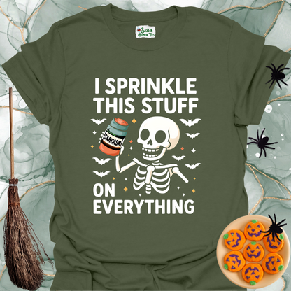 I Sprinkle This Stuff Sarcasm on Everything T-Shirt.
