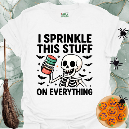 I Sprinkle This Stuff Sarcasm on Everything T-Shirt.
