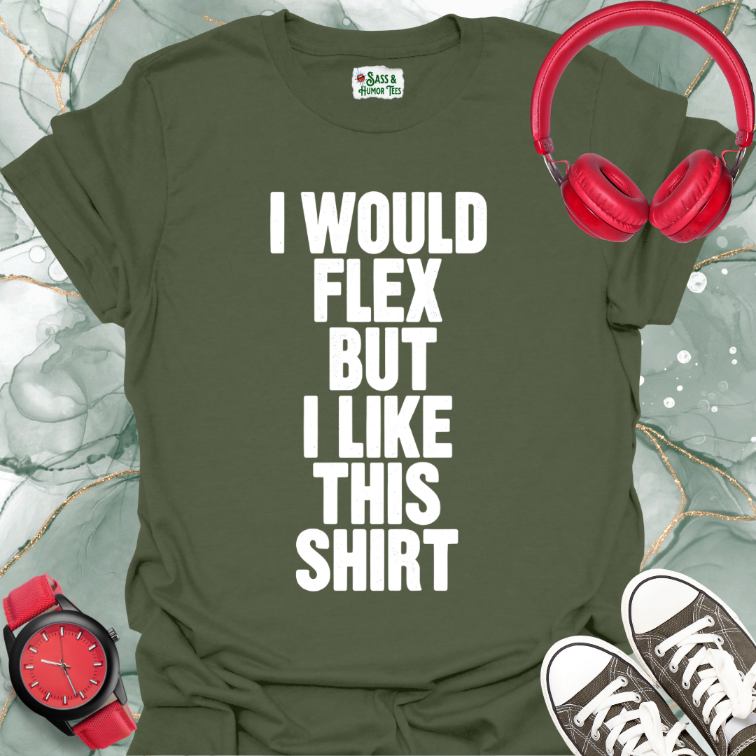 I Would Flex But I Like This Shirt Unisex T-Shirt