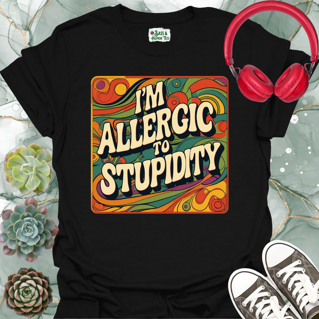 Funny Quote T-Shirt - I'm Allergic to Stupidity