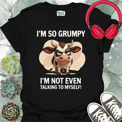 I'm So Grumpy I'm Not Even Talking to Myself T-Shirt