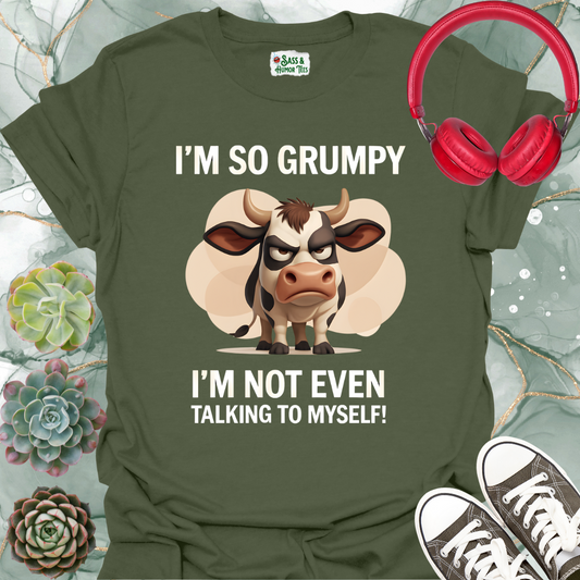 I'm So Grumpy I'm Not Even Talking to Myself T-Shirt