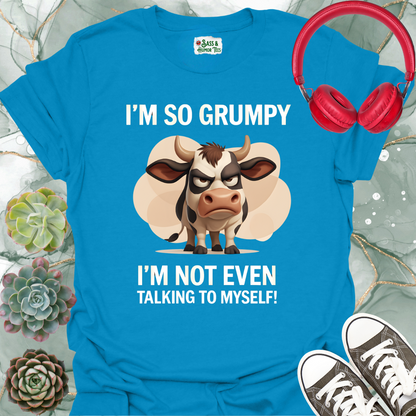 I'm So Grumpy I'm Not Even Talking to Myself T-Shirt