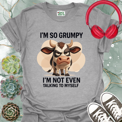 I'm So Grumpy I'm Not Even Talking to Myself T-Shirt