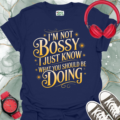 I’m not bossy. I just know what you should be doing T-shirt