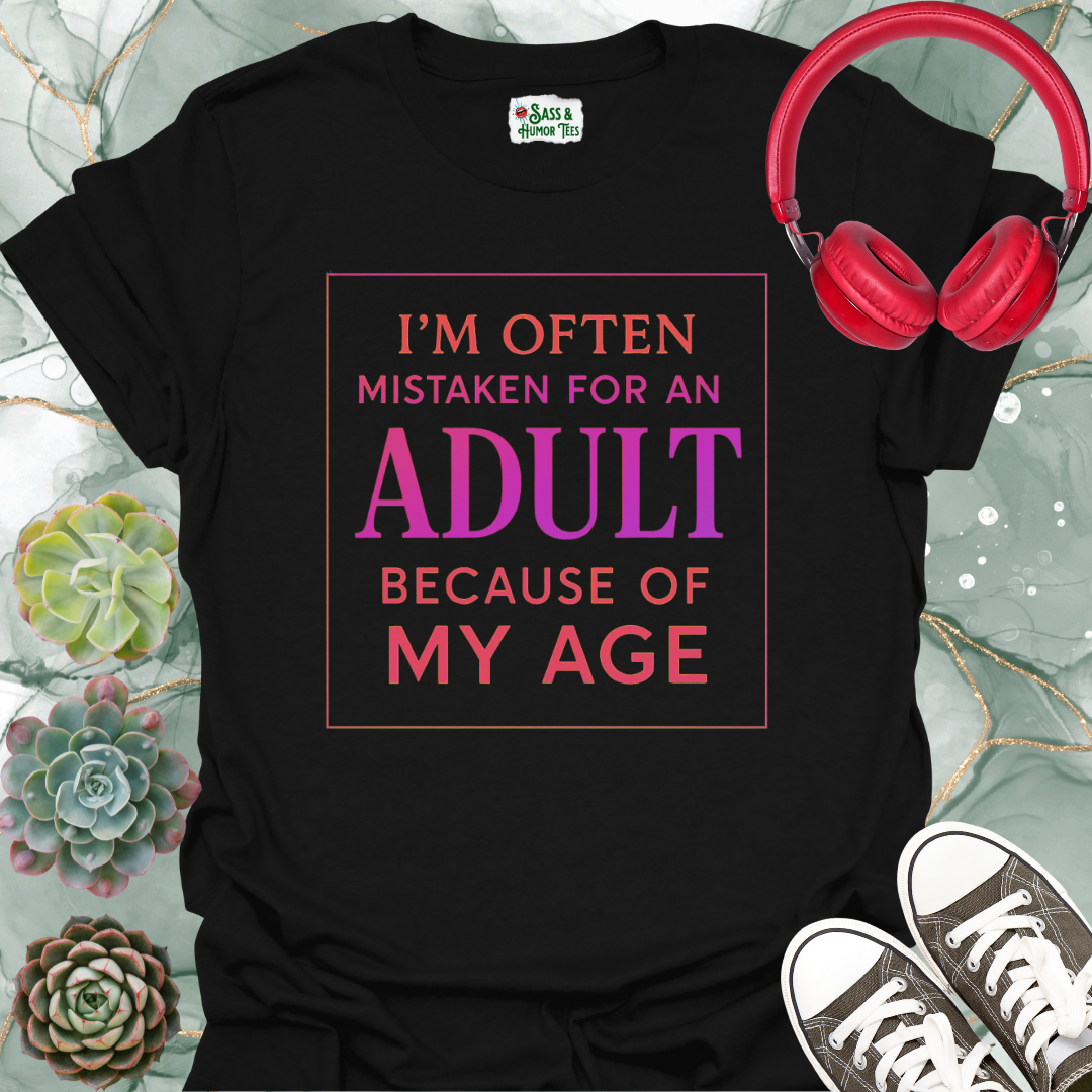 I'm often mistaken for an adult because of my age T-shirt