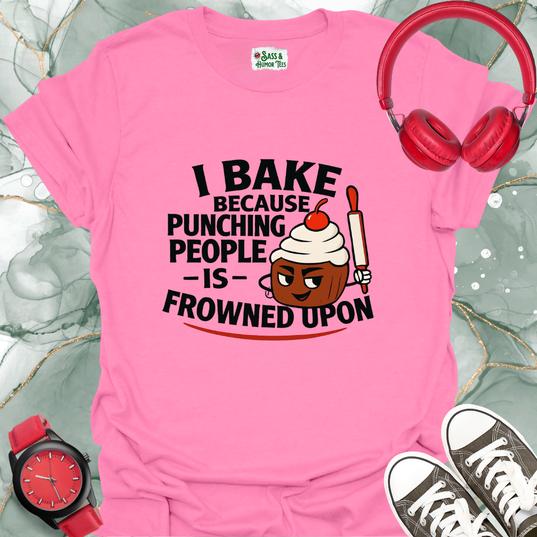 I bake because punching people is frowned upon T-shirt.