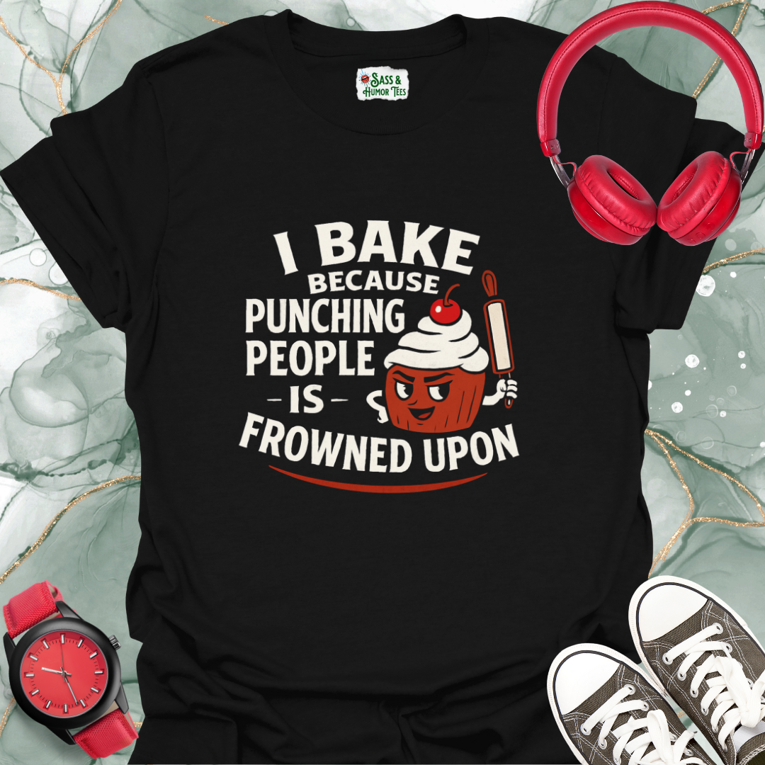 I bake because punching people is frowned upon T-shirt.