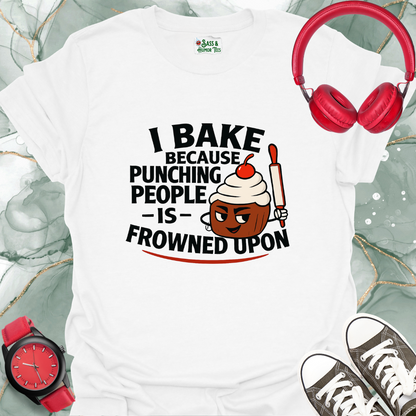 I bake because punching people is frowned upon T-shirt.
