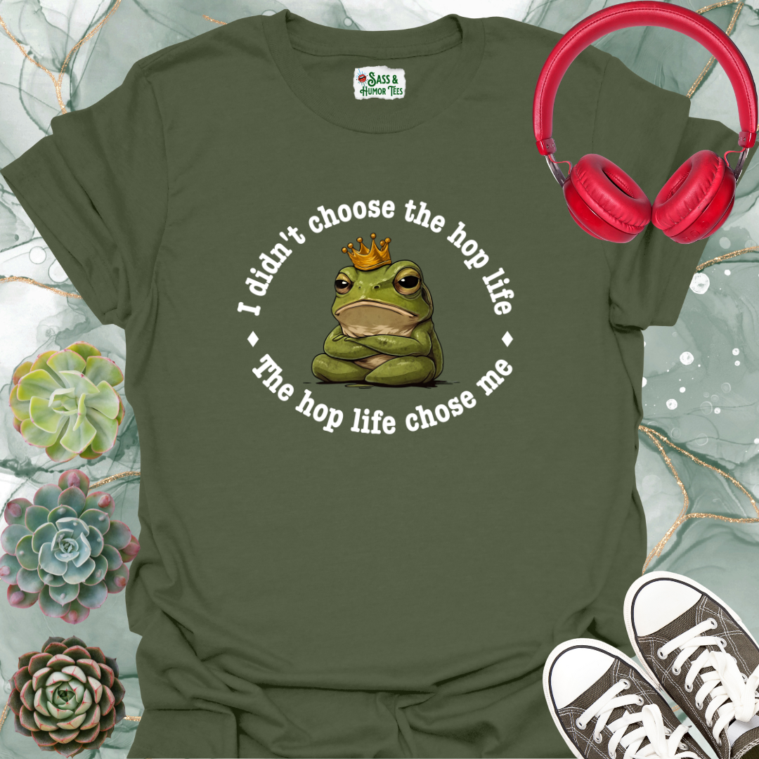 I didn't choose the hop life, the hop life chose me T-shirt.