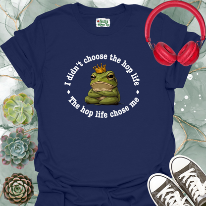 I didn't choose the hop life, the hop life chose me T-shirt.