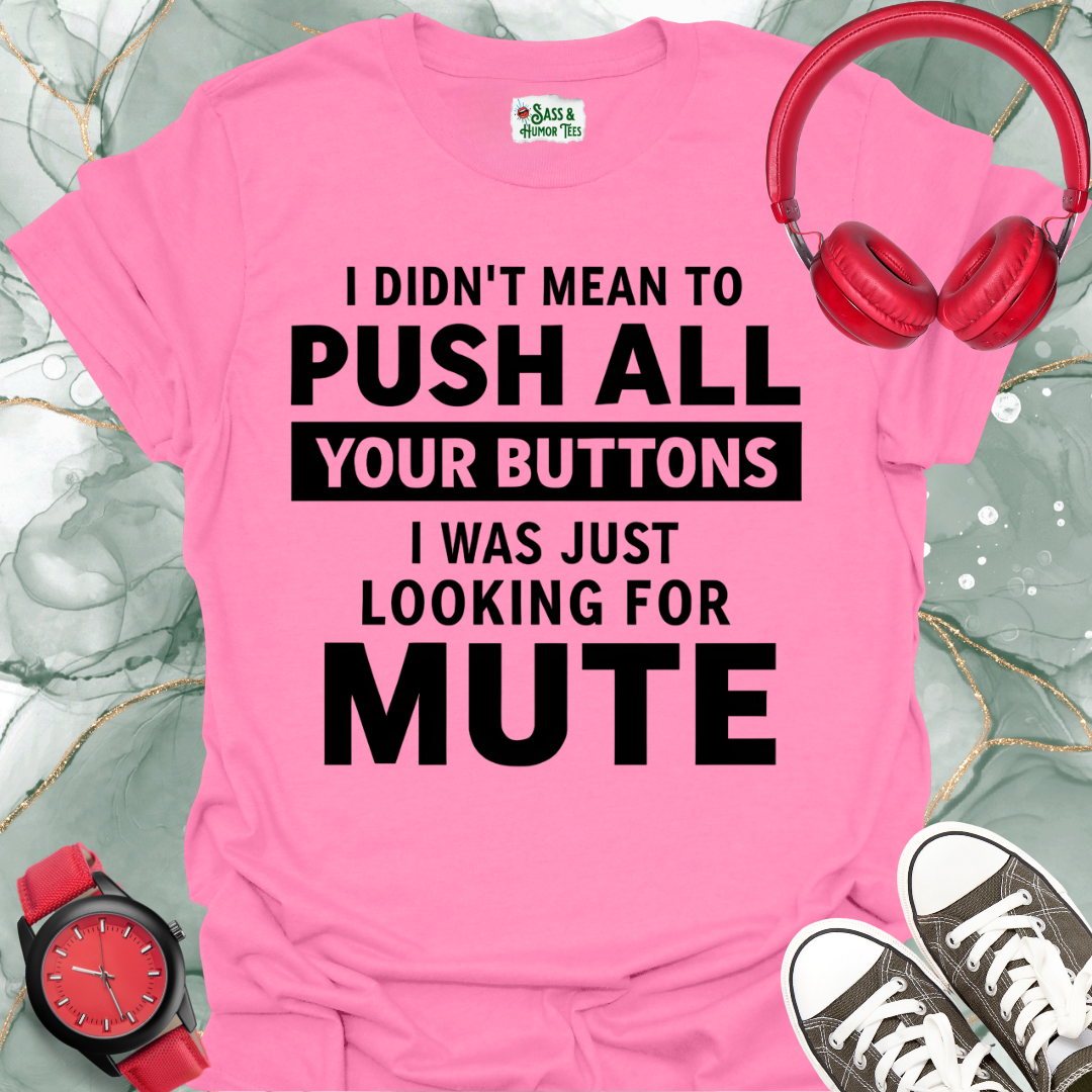 Button Pusher Unisex T-Shirt - I was just looking for mute