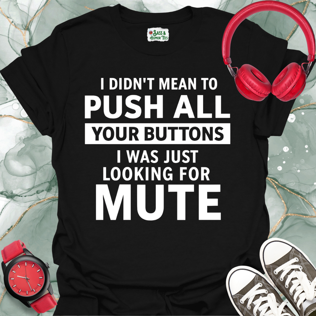 Button Pusher Unisex T-Shirt - I was just looking for mute