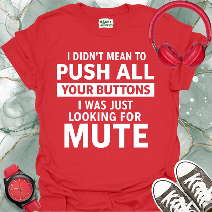 Button Pusher Unisex T-Shirt - I was just looking for mute