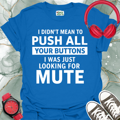 Button Pusher Unisex T-Shirt - I was just looking for mute