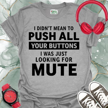 Button Pusher Unisex T-Shirt - I was just looking for mute