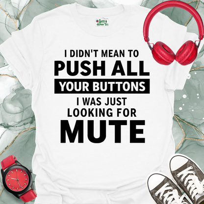 Button Pusher Unisex T-Shirt - I was just looking for mute