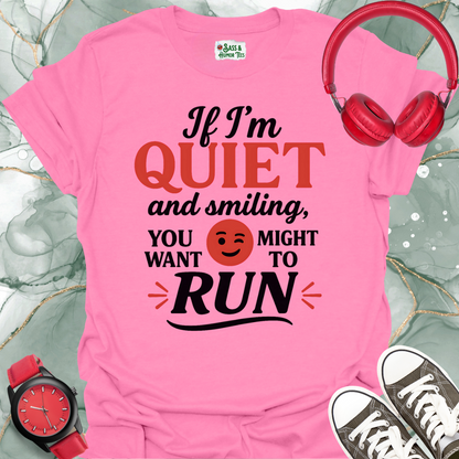 If I'm quiet and smiling you might want to run T-shirt.