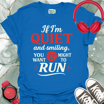 If I'm quiet and smiling you might want to run T-shirt.