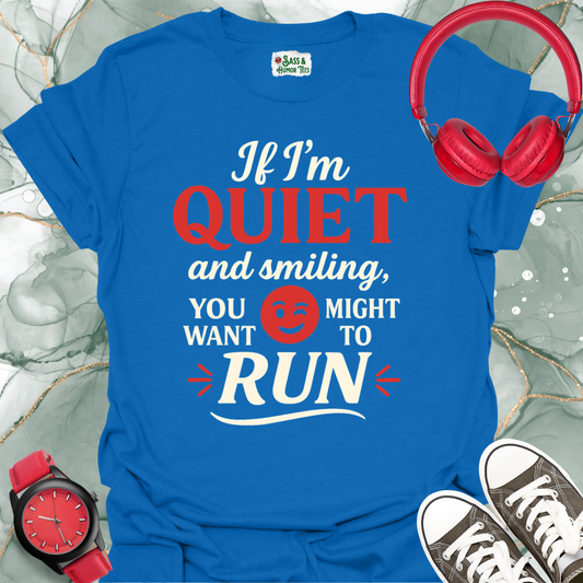 If I'm quiet and smiling you might want to run T-shirt.