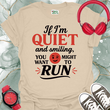 If I'm quiet and smiling you might want to run T-shirt.