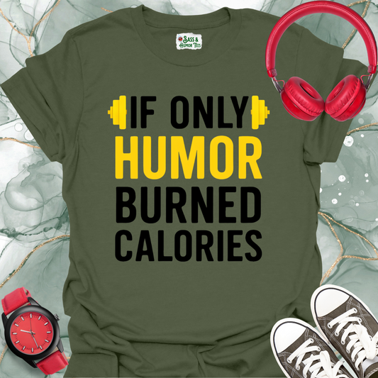If Only Humor Burned Calories Unisex T-Shirt