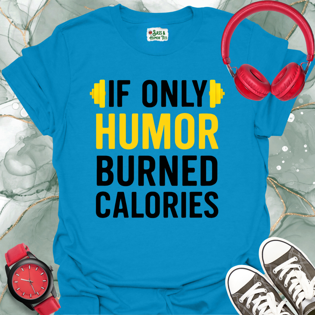 If Only Humor Burned Calories Unisex T-Shirt
