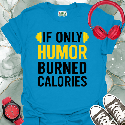 If Only Humor Burned Calories Unisex T-Shirt