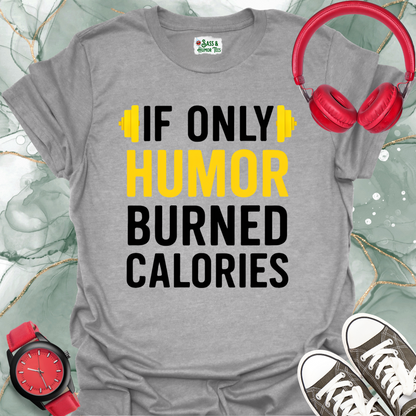 If Only Humor Burned Calories Unisex T-Shirt